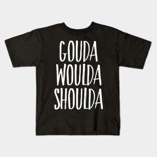 Gouda Woulda Shoulda - White Kids T-Shirt